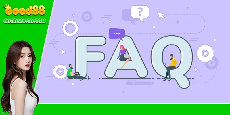 FAQs Good88 Câu hỏi thường gặp liên quan đến tài khoản người dùng