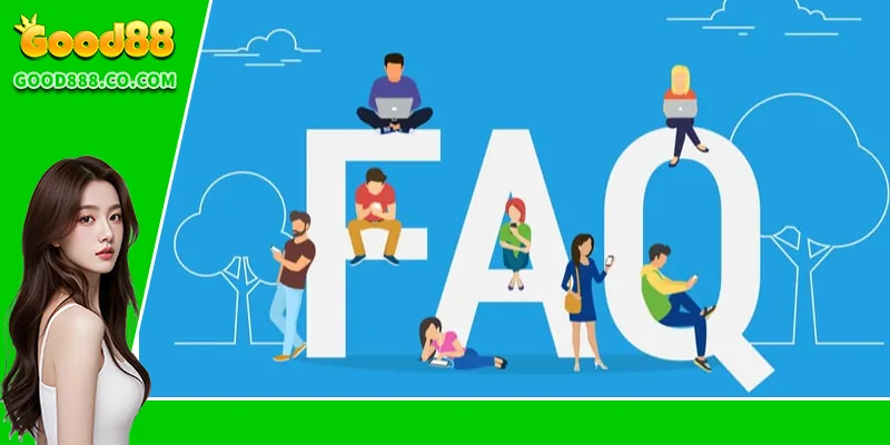 FAQs Good88 Câu hỏi thường gặp về chính sách và quyền lợi