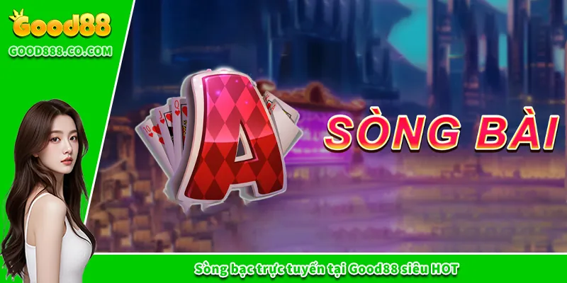 Sòng bạc trực tuyến tại Good88 siêu HOT